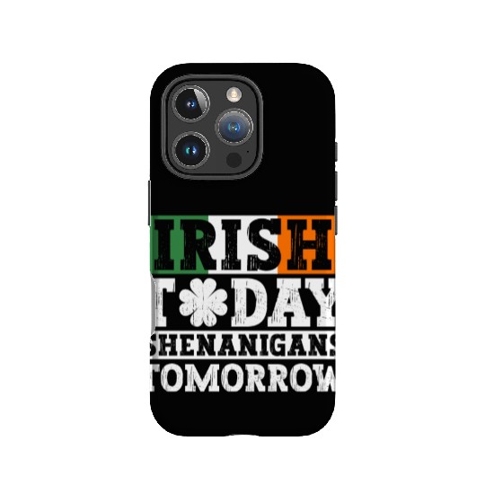Irish Today Shenanigans Tomorrow - St Patricks Day IPhone Cases