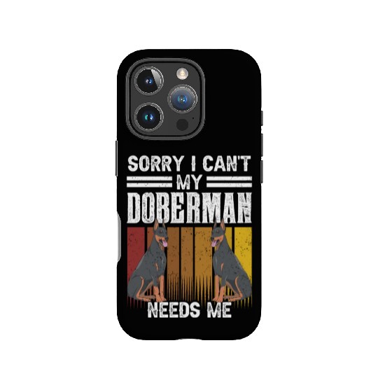 Sorry I Can't My Doberman Needs Me Pet Puppy Dog IPhone Cases