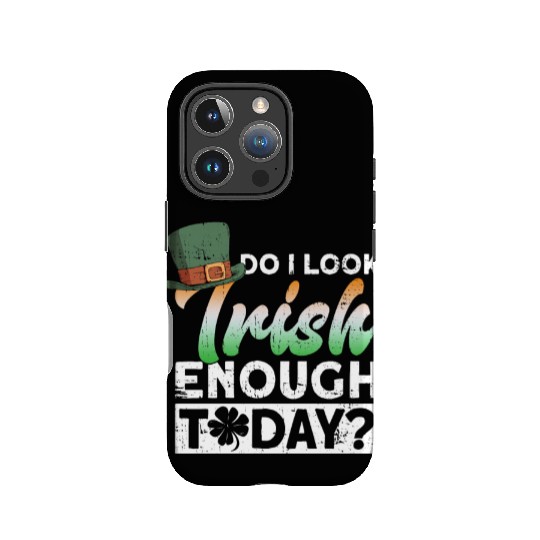 Do I Look Irish Enough Today? - St Patricks Day IPhone Cases