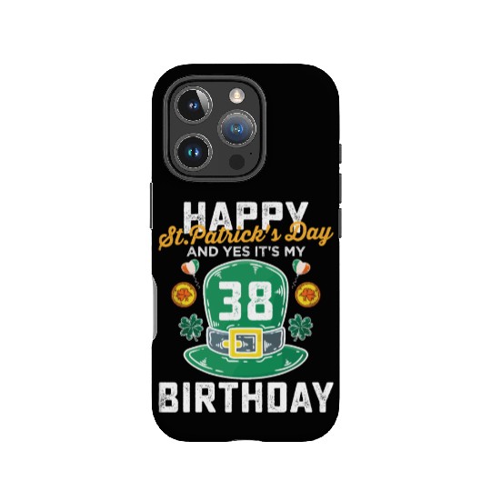 Happy St Patricks Day And Yes Its My 38th Birthday IPhone Cases