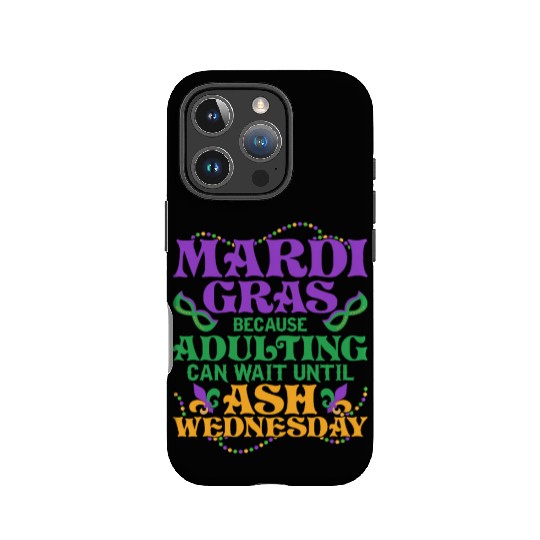 Mardi Gras Because adulting can wait until Ash Par IPhone Cases