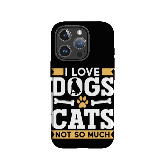 I Love Dogs Cats Not So Much Dog Lover Puppy IPhone Cases