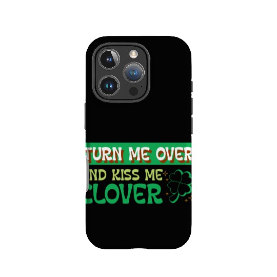 Turn Me Over and Kiss Me Clover IPhone Cases