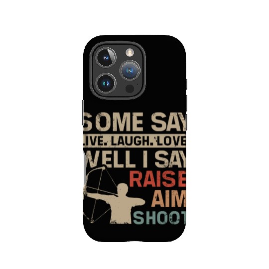 I say raise, aim, shoot, Archery IPhone Cases