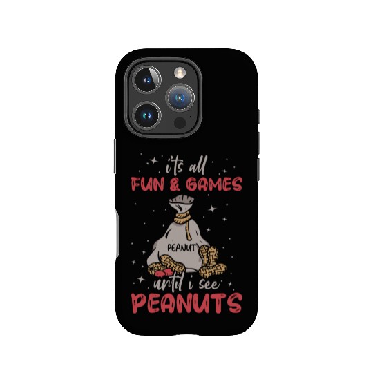 It's All Fun And Games Until I See Peanuts Peanut IPhone Cases