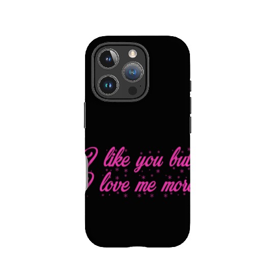 I like you but I love me more IPhone Cases