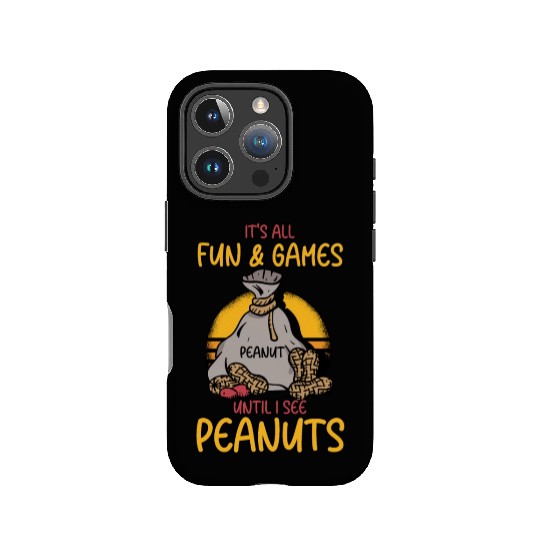 It's All Fun And Games Until I See Peanuts Peanut IPhone Cases