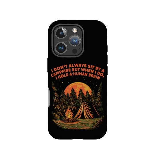I Dont Always Sit by a Campfire Camping Wildlife C IPhone Cases