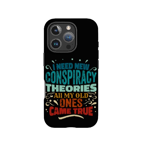I Need New Conspiracy Theories All My Old Ones Cam IPhone Cases