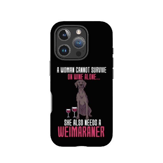 A Woman Cannot Survive On Wine Alone Weimaraner IPhone Cases