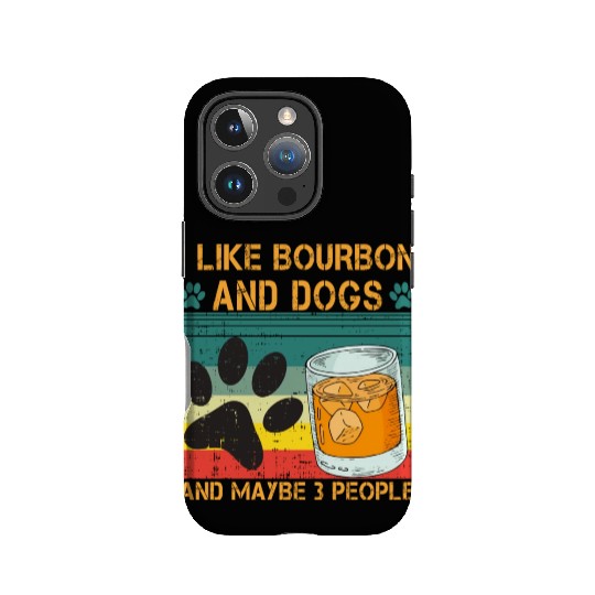 I Like Bourbon And Dogs And Maybe 3 People IPhone Cases