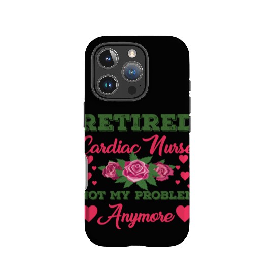 Retired Cardiac Nurse Not My Problem Anymore IPhone Cases