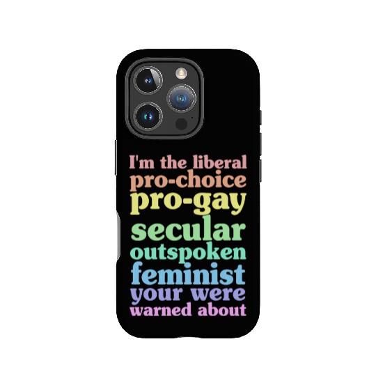 I'm The Liberal Pro-Choice Pro-Gay IPhone Cases