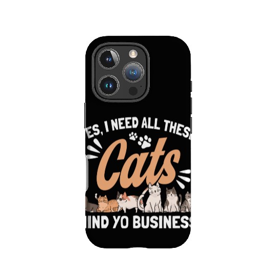 I Need All These Cats Cat Owner Cats IPhone Cases