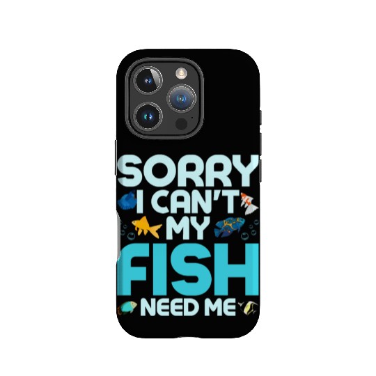 Sorry I Can't My Fish Need Me Fish Keeping Aquariu IPhone Cases