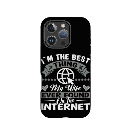 I'm the Best Thing my Wife found on the internet IPhone Cases