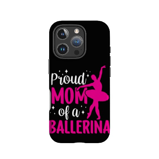 Proud Mom Of A Ballerina Dancer Dance Ballet IPhone Cases