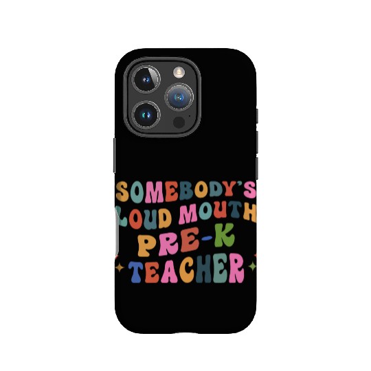 Somebody’s Loud Mouth Pre-k Teacher IPhone Cases