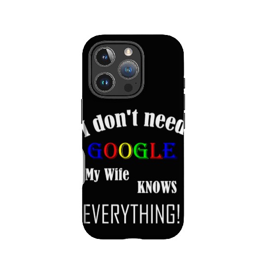 Mens I don't need GOOGLE my Wife knows everything! IPhone Cases
