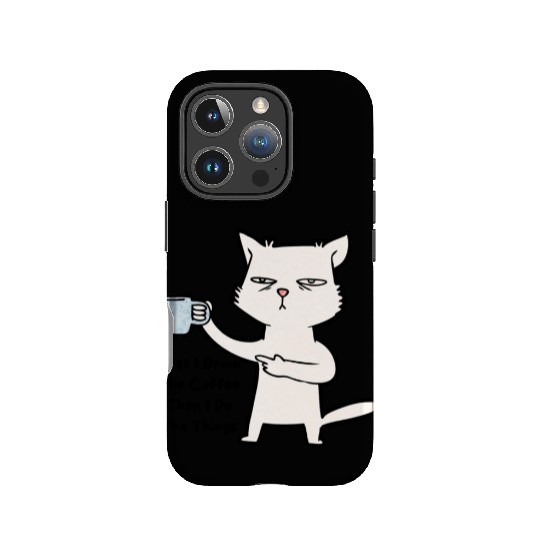Cat First I Drink The Coffee Then I Do The Things IPhone Cases