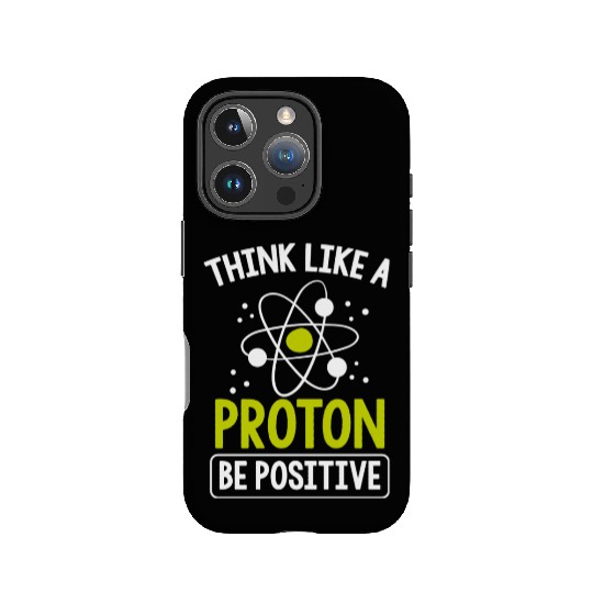 Think Like A Proton Be Positive Science Teacher IPhone Cases