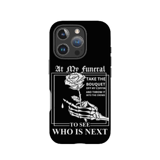 When I Die, I Don't Want Anybody At My Funeral IPhone Cases