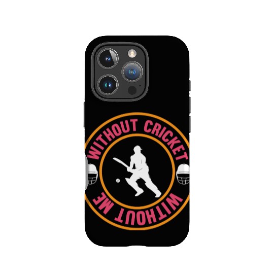 Without Cricket Without Me I Cricket IPhone Cases