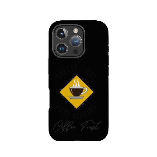 Safety First Coffee First IPhone Cases