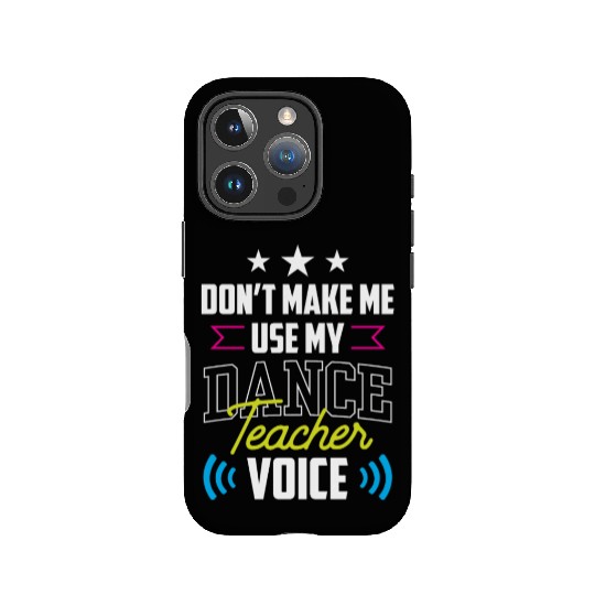 Don't Make Me Use My Dance Teacher Voice Dancing IPhone Cases