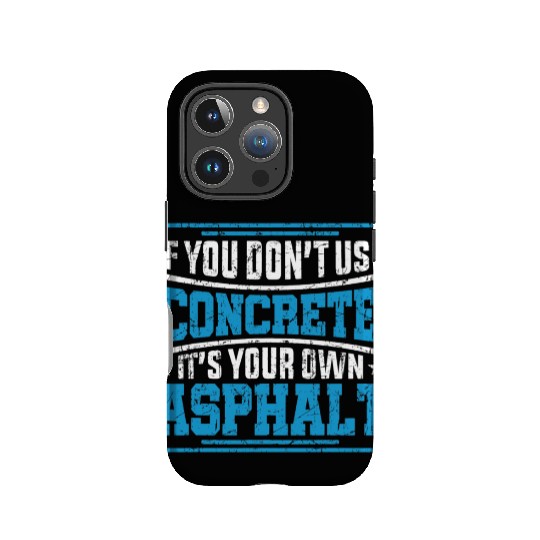Cute If You Dont Use Concrete Its Your Own Asphalt IPhone Cases