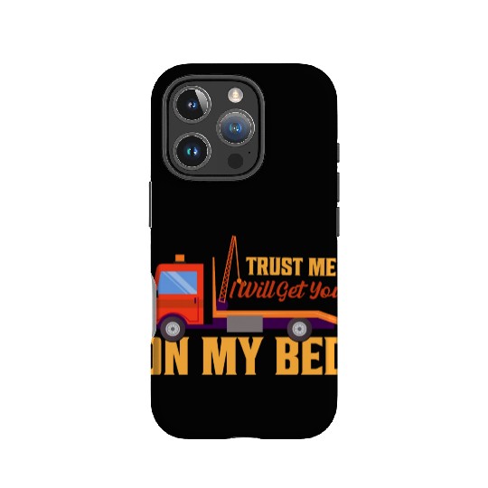 Trust Me I Will Get You On My Bed Tow Truck Driver IPhone Cases