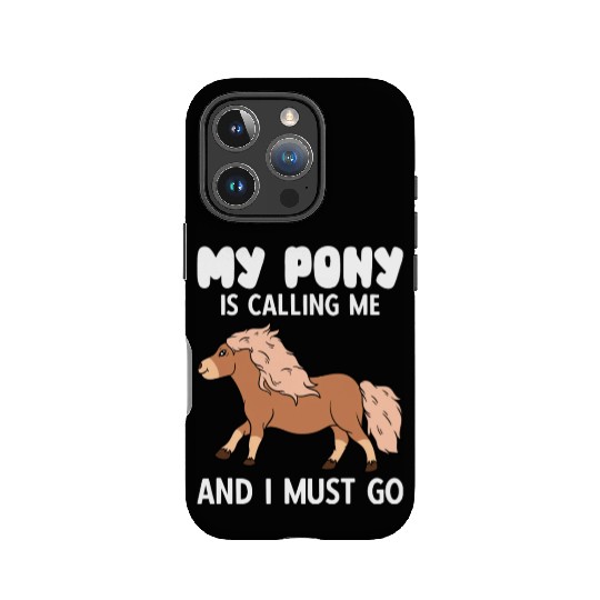 My Pony Is Calling Me And I Must Go IPhone Cases