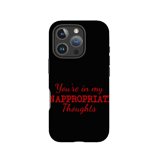 You're In My Inappropriate Thoughts IPhone Cases
