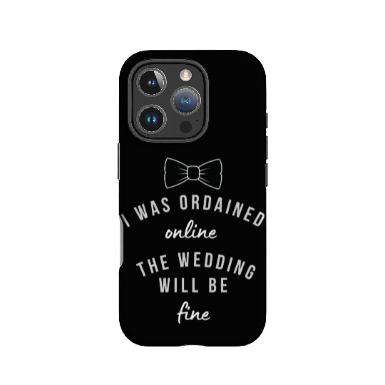 i was ordained online the wedding will be fine IPhone Cases