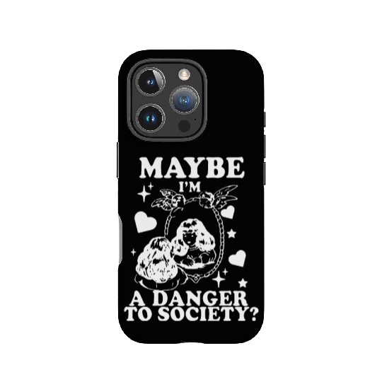 Maybe I'm A Danger To Society? IPhone Cases