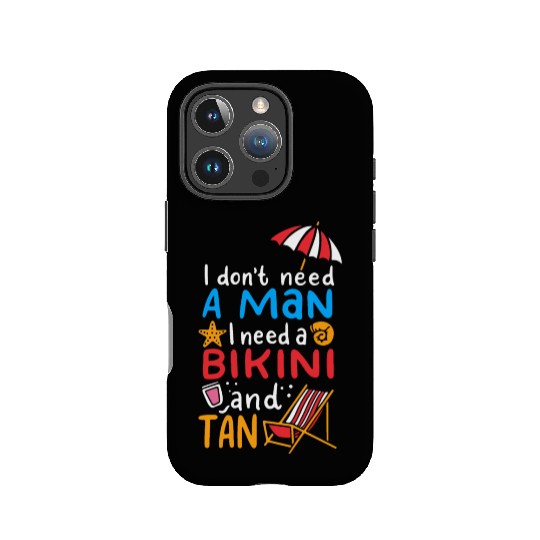 I Dont Need A Man I Need A Bikini And A Tan IPhone Cases