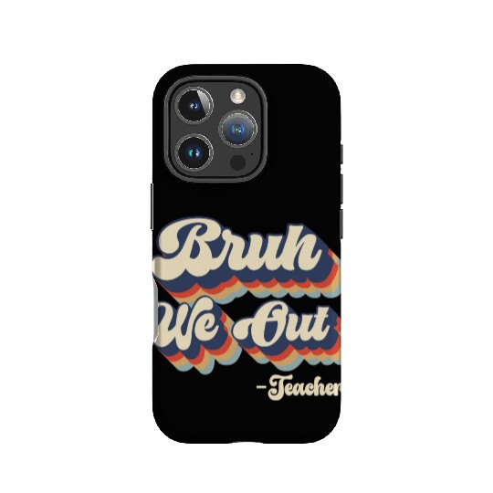 Bruh We Out Teachers IPhone Cases