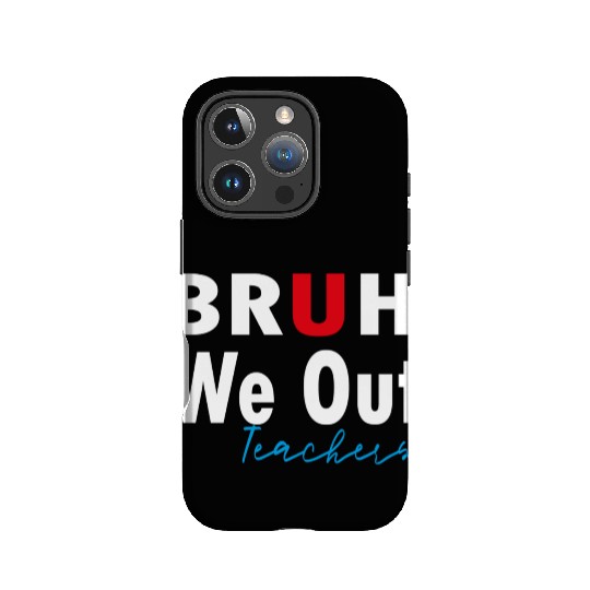 Bruh We Out Teachers IPhone Cases