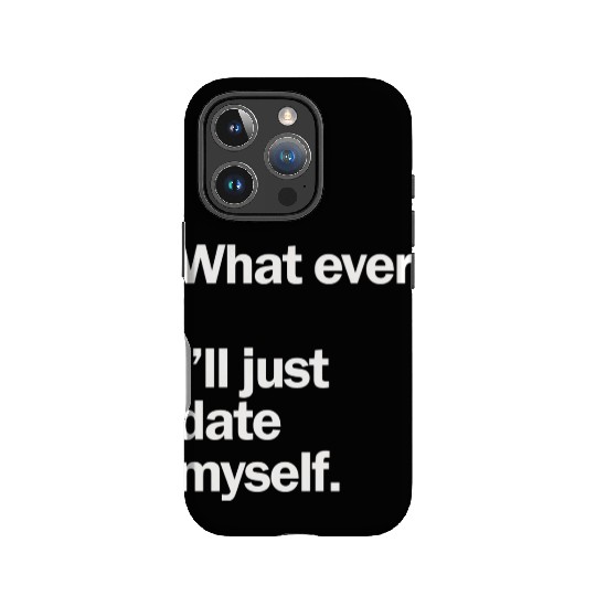 What Ever I Ll Just Date Myself Anti Valentine IPhone Cases
