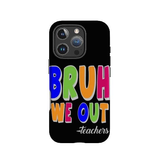 Bruh We Out Teachers End Of School Year Teacher IPhone Cases