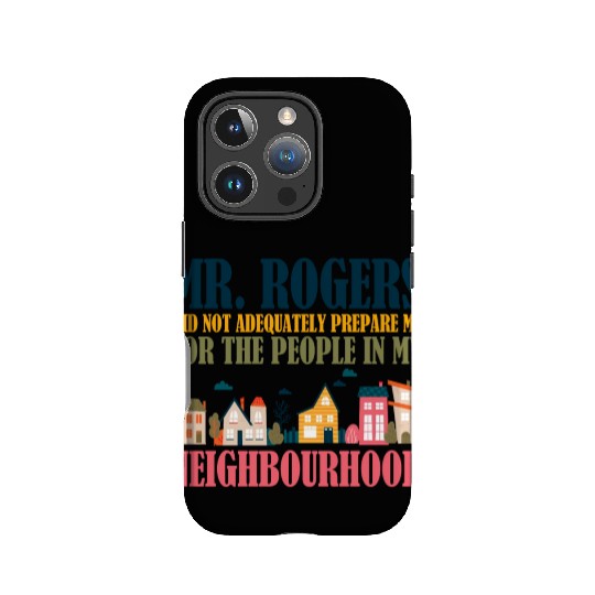 Mr Rogers Didn't Prepare Me In My Neighborhood IPhone Cases
