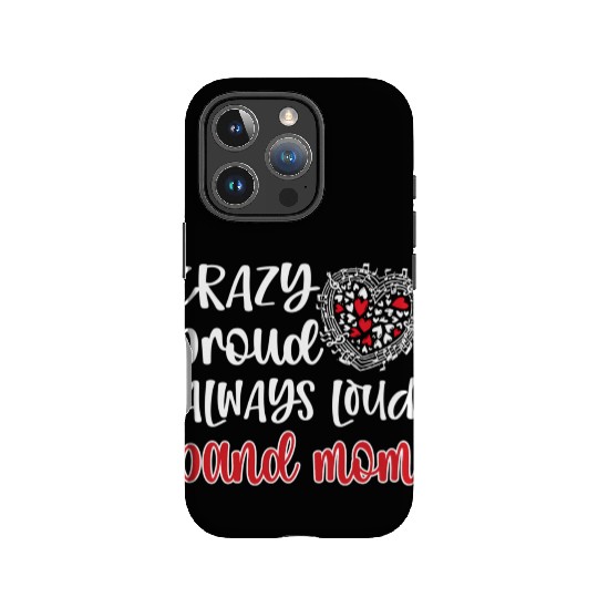 Crazy Proud Always Loud Band Mom Marching Band IPhone Cases