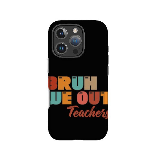 Bruh We Out Teachers IPhone Cases