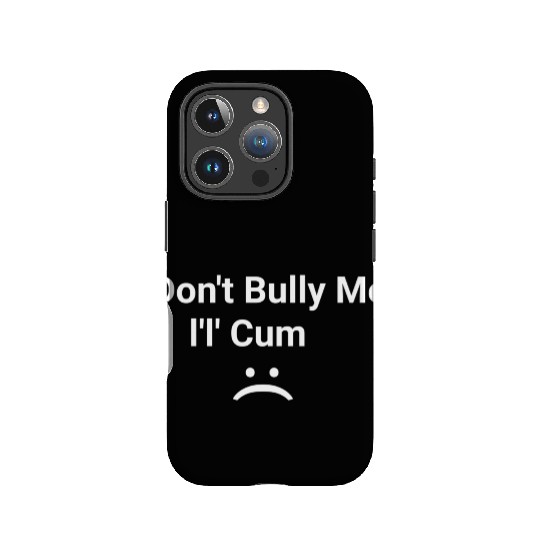 dont bully me i ll cum IPhone Cases