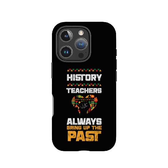 History Teachers Always Bring Up... IPhone Cases