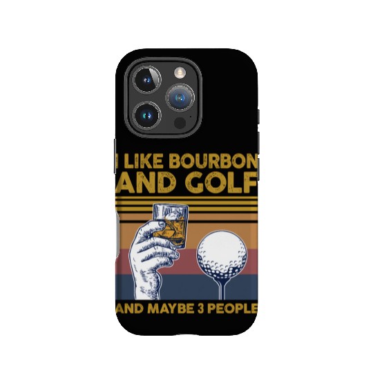 I Like Bourbon And Golf And Maybe 3 People IPhone Cases