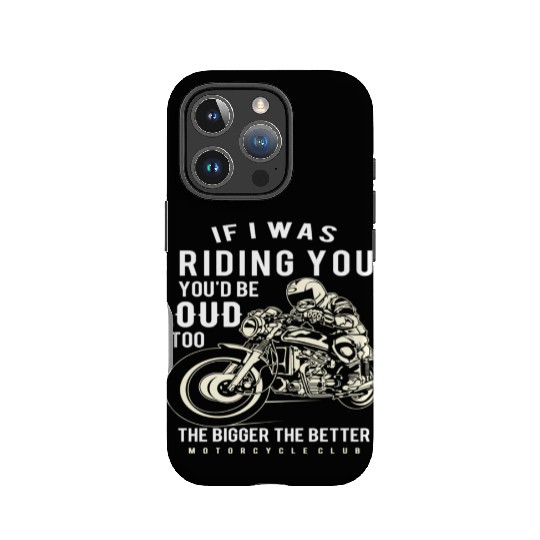 If I Was Riding You You'D Be Loud Too Motorcycle IPhone Cases