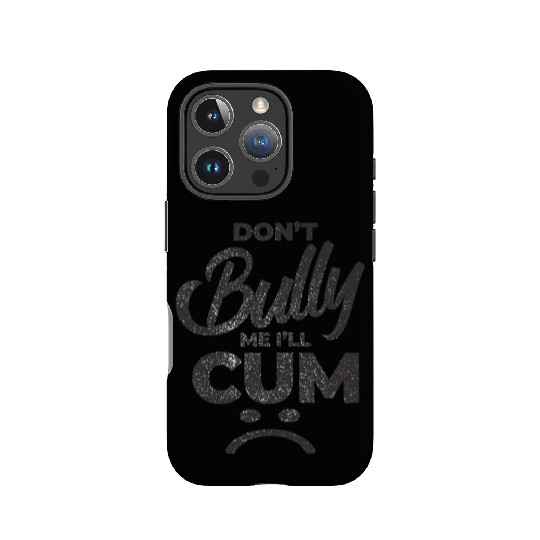 White Dont Bully Me I Will Cum IPhone Cases