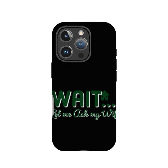 Let Me Ask My Wife IPhone Cases