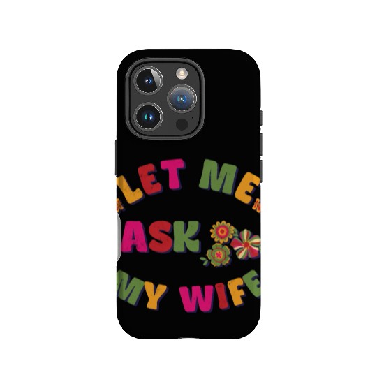 Let me ask my wife IPhone Cases